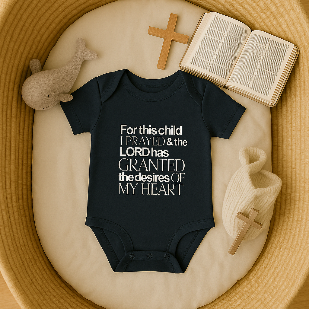 For this Child I Prayed and the Lord has Granted the Desire of my Heart Baby Onesie