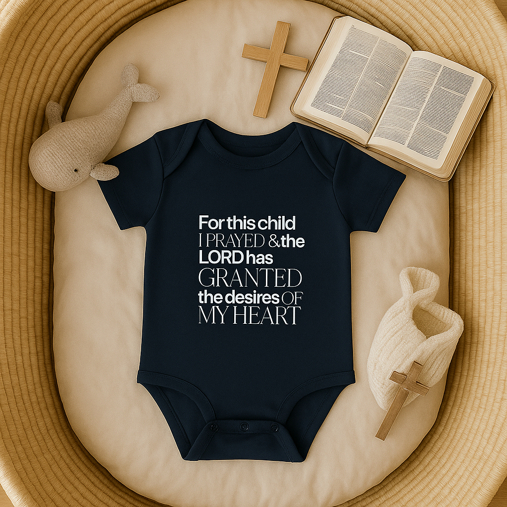 For this Child I Prayed and the Lord has Granted the Desire of my Heart Baby Onesie