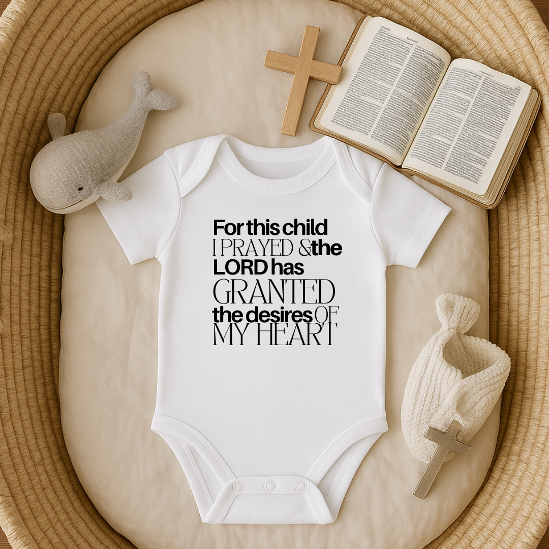 For this Child I Prayed and the Lord has Granted the Desire of my Heart Baby Onesie
