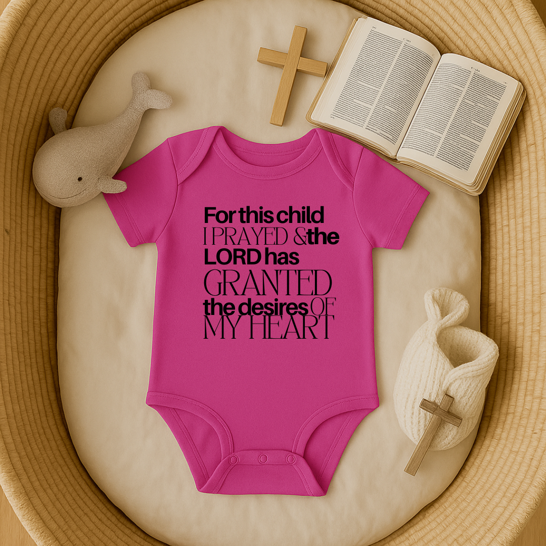 For this Child I Prayed and the Lord has Granted the Desire of my Heart Baby Onesie