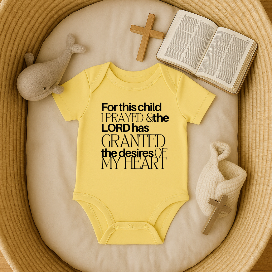 For this Child I Prayed and the Lord has Granted the Desire of my Heart Baby Onesie