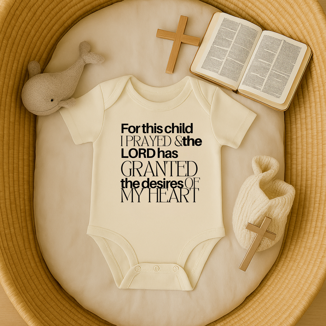 For this Child I Prayed and the Lord has Granted the Desire of my Heart Baby Onesie