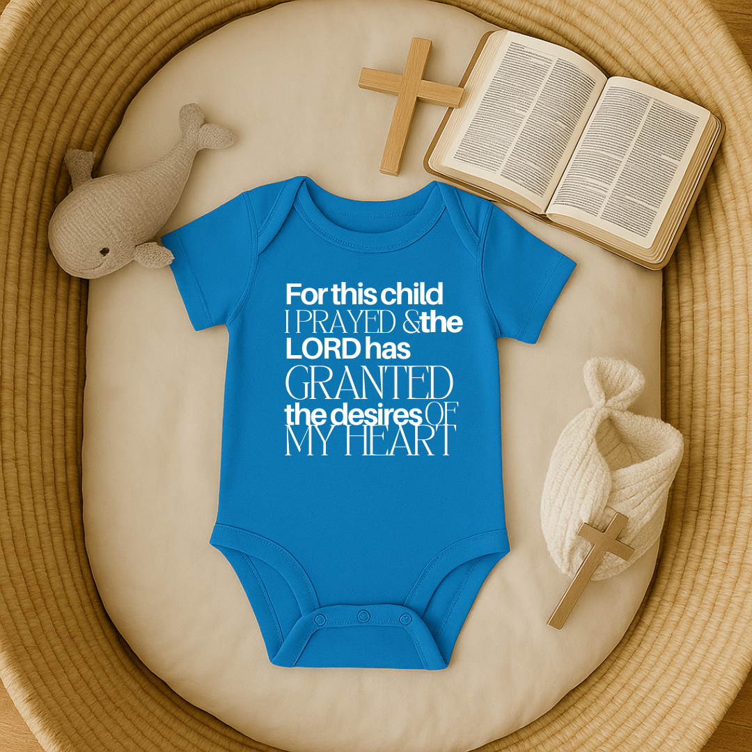 For this Child I Prayed and the Lord has Granted the Desire of my Heart Baby Onesie