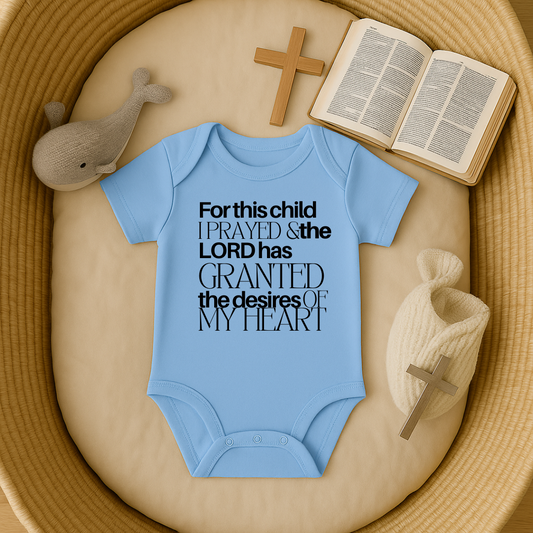 For this Child I Prayed and the Lord has Granted the Desire of my Heart Baby Onesie