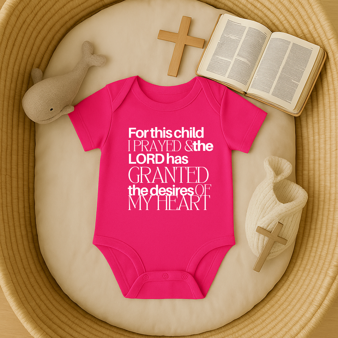 For this Child I Prayed and the Lord has Granted the Desire of my Heart Baby Onesie