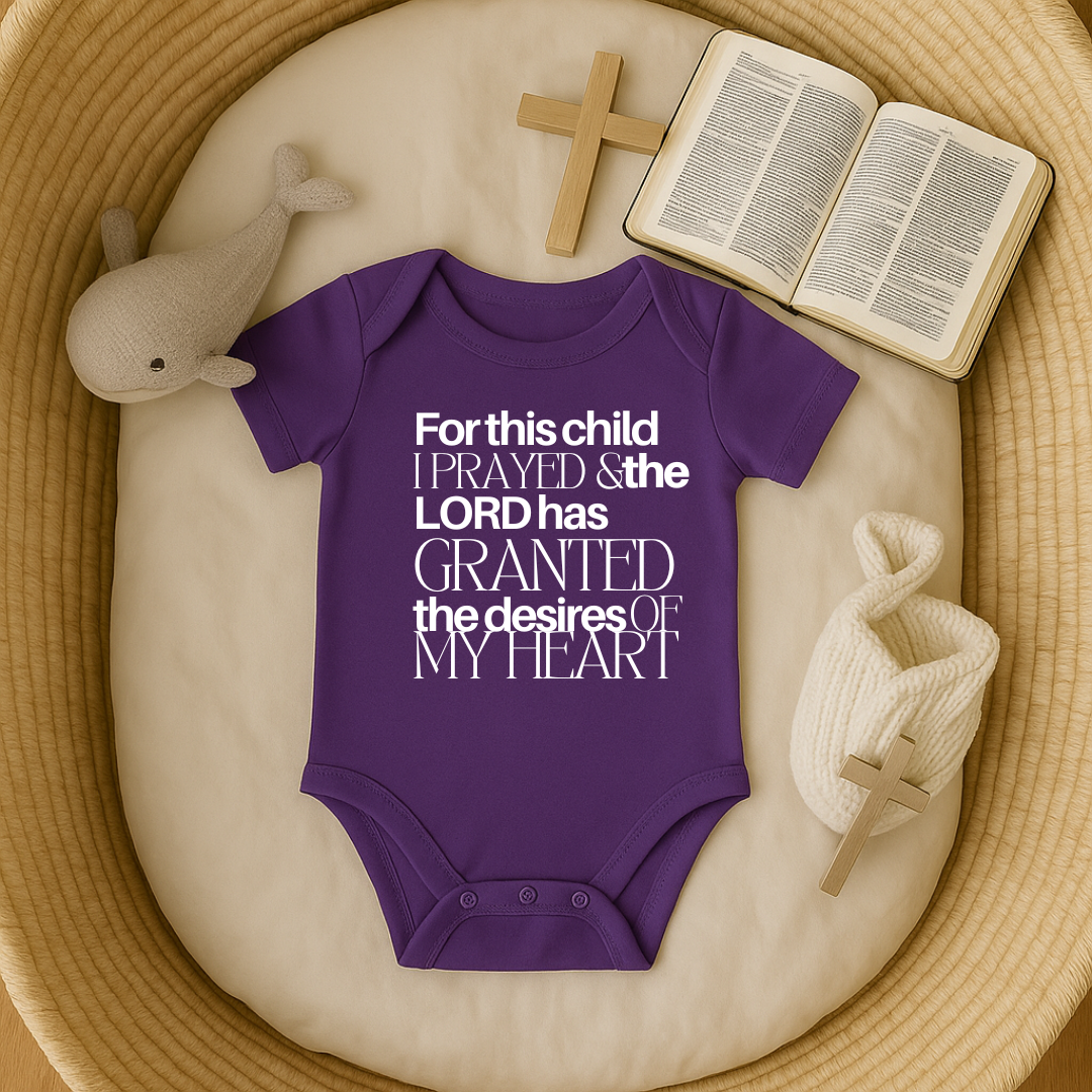 For this Child I Prayed and the Lord has Granted the Desire of my Heart Baby Onesie