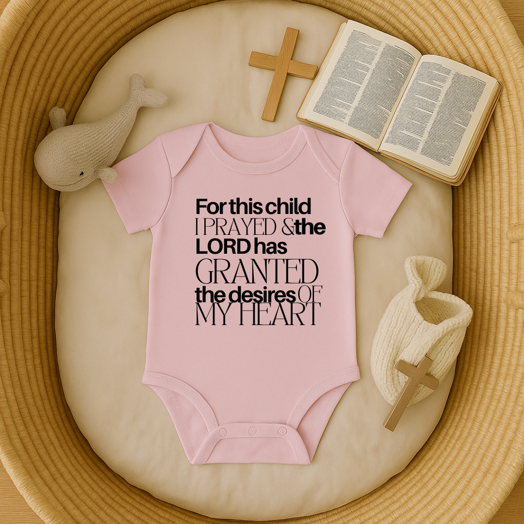 For this Child I Prayed and the Lord has Granted the Desire of my Heart Baby Onesie