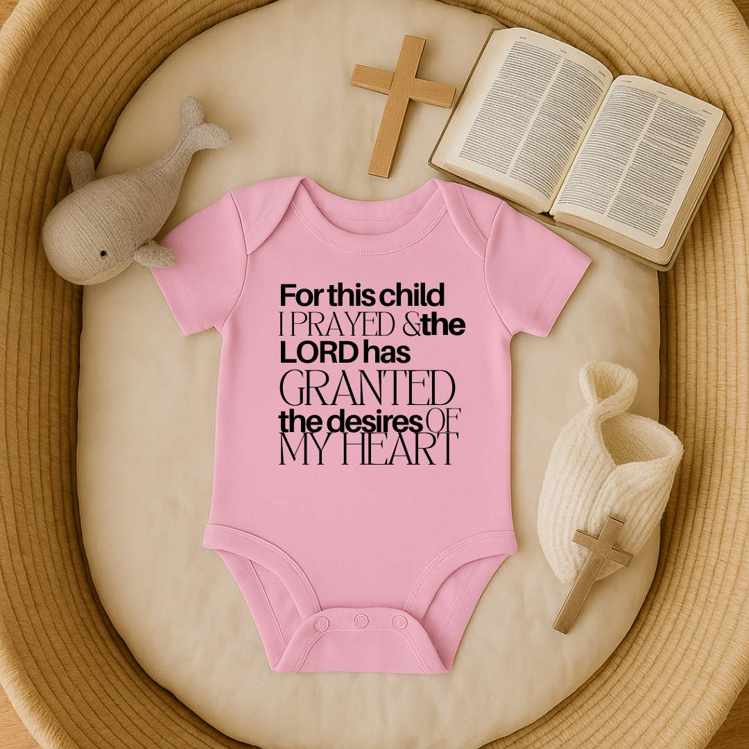 For this Child I Prayed and the Lord has Granted the Desire of my Heart Baby Onesie