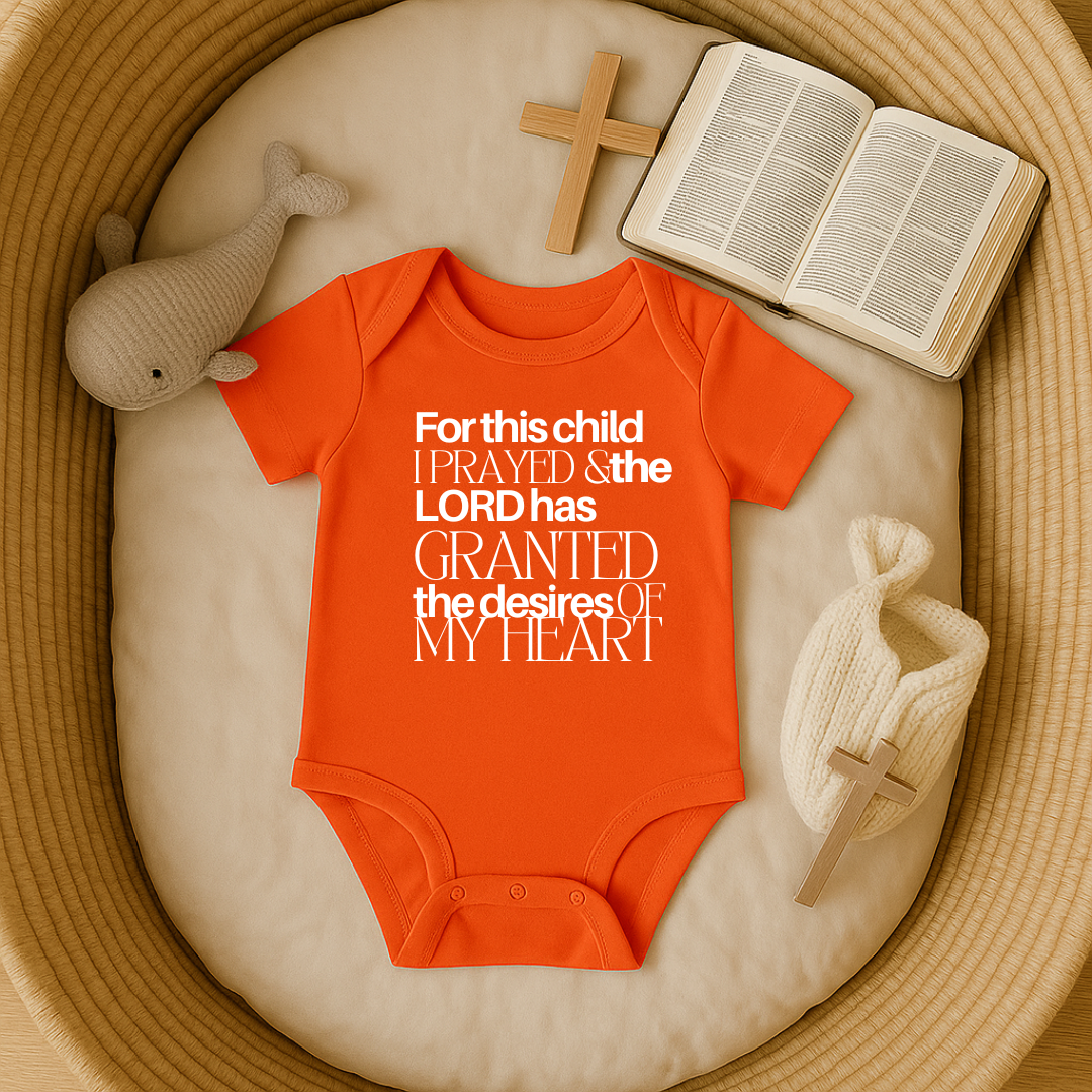 For this Child I Prayed and the Lord has Granted the Desire of my Heart Baby Onesie