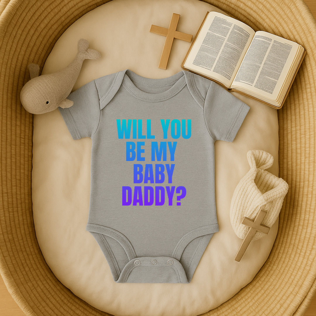 Will you be my Baby DADDY ?