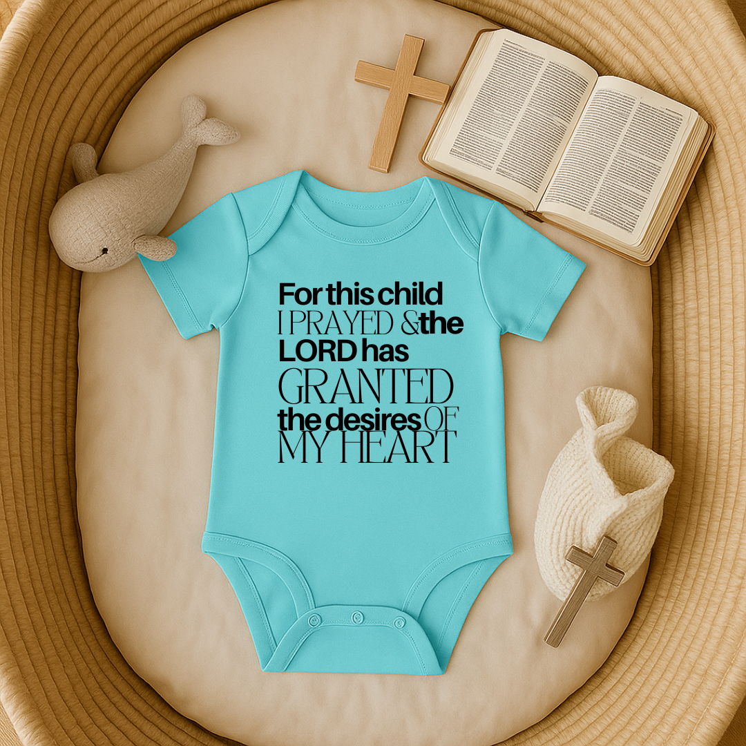 For this Child I Prayed and the Lord has Granted the Desire of my Heart Baby Onesie
