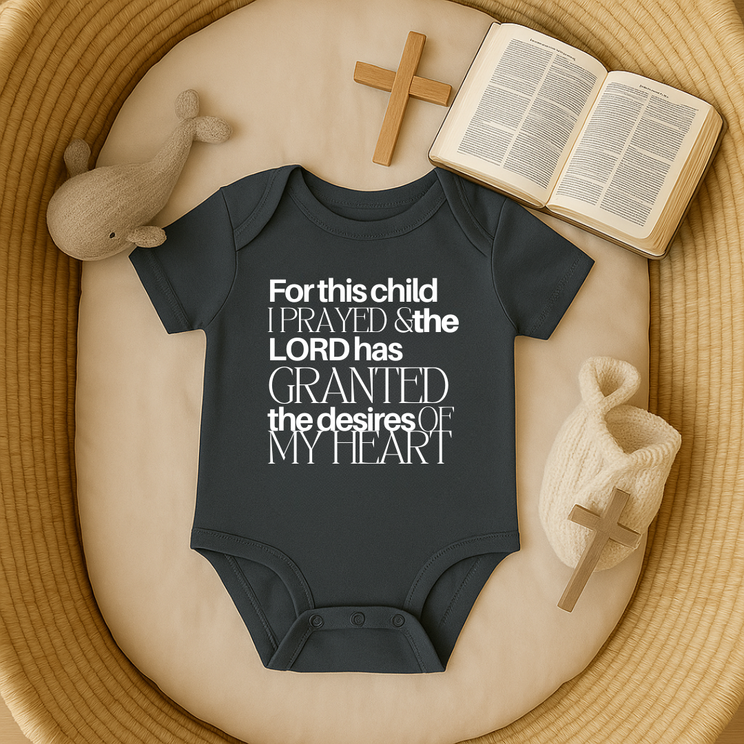 For this Child I Prayed and the Lord has Granted the Desire of my Heart Baby Onesie