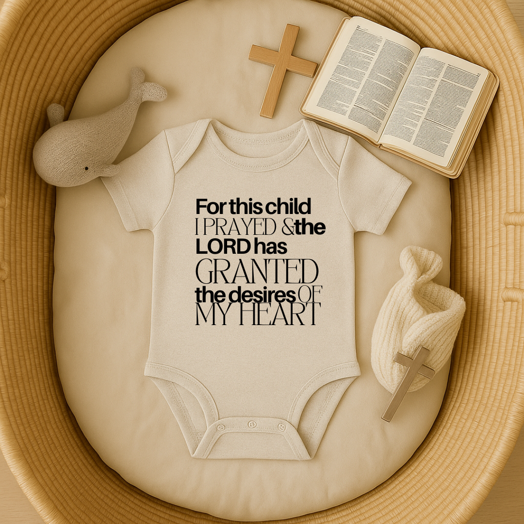 For this Child I Prayed and the Lord has Granted the Desire of my Heart Baby Onesie